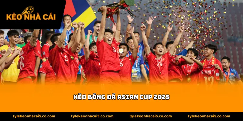 Sức hút đặc biệt của tỷ lệ kèo bóng đá Asian Cup 2025
