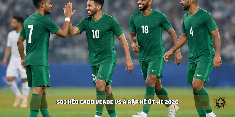 soi kèo Cabo Verde vs Ả Rập Xê Út WC 2026