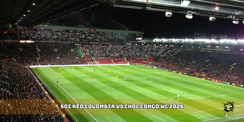 soi kèo Colombia vs CHDC Congo WC 2026