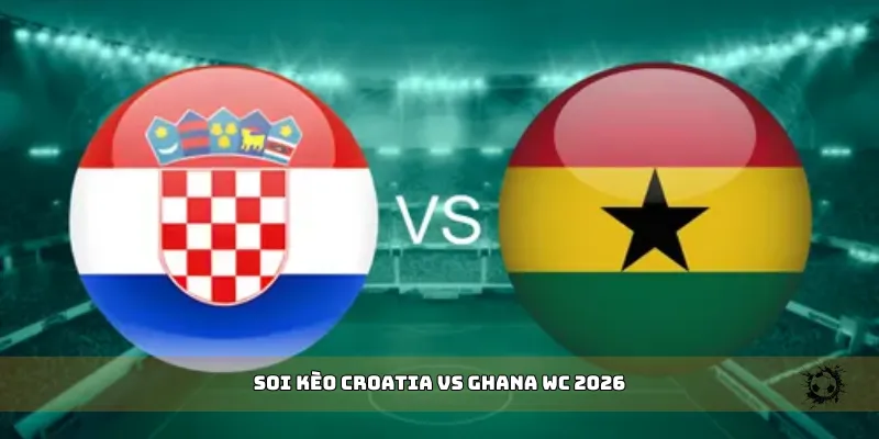 soi kèo Croatia vs Ghana WC 2026
