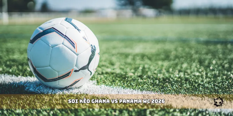 soi kèo Ghana vs Panama WC 2026