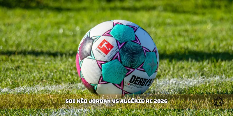 soi kèo Jordan vs Algérie WC 2026
