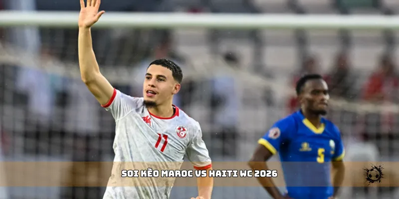 soi kèo Maroc vs Haiti WC 2026