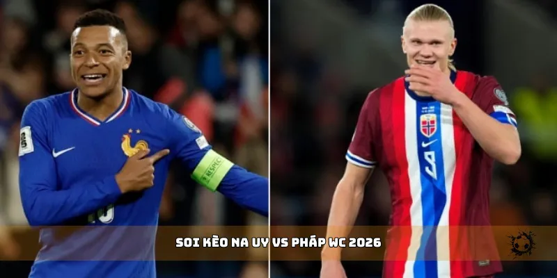 soi kèo Na Uy vs Pháp WC 2026