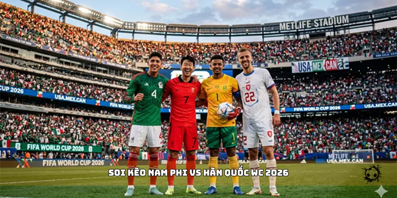 soi kèo Nam Phi vs Hàn Quốc WC 2026