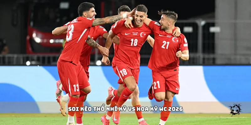 soi kèo Thổ Nhĩ Kỳ vs Hoa Kỳ WC 2026