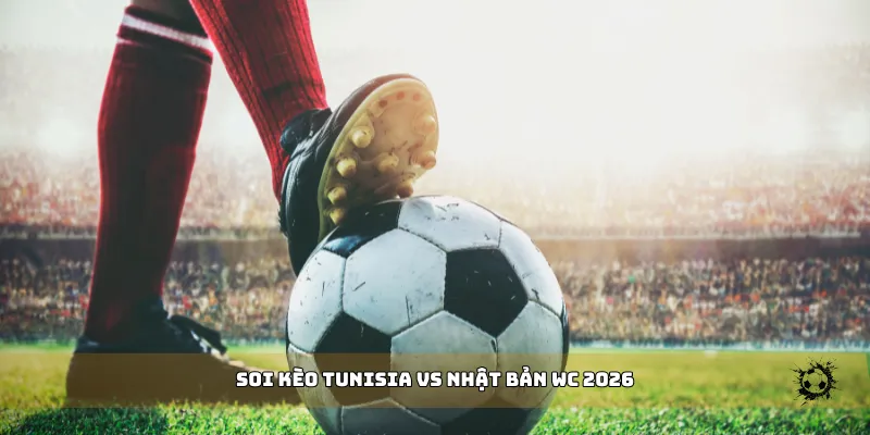 soi kèo Tunisia vs Nhật Bản WC 2026